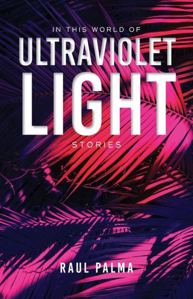 This World of Ultraviolet Light: Stories