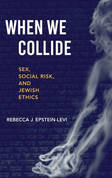 When We Collide: Sex, Social Risk, and Jewish Ethics