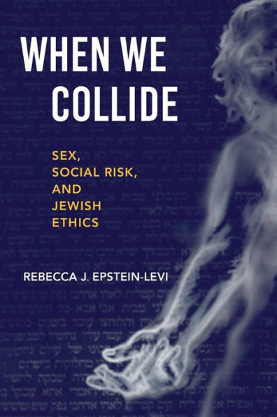 When We Collide: Sex, Social Risk, and Jewish Ethics