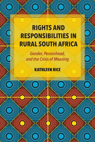 Rights and Responsibilities Rural South Africa: Gender, Personhood, the Crisis of Meaning