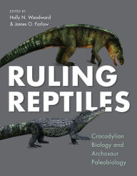 Title: Ruling Reptiles: Crocodylian Biology and Archosaur Paleobiology, Author: Holly Noelle Woodward Ballard
