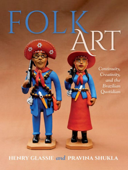 Folk Art: Continuity, Creativity, and the Brazilian Quotidian