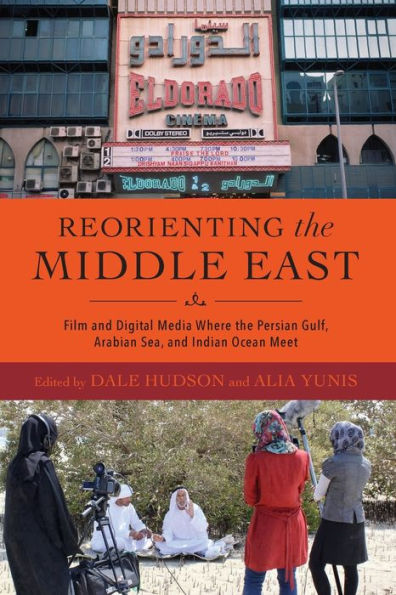 Reorienting the Middle East: Film and Digital Media Where Persian Gulf, Arabian Sea, Indian Ocean Meet