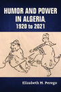 Humor and Power in Algeria, 1920 to 2021