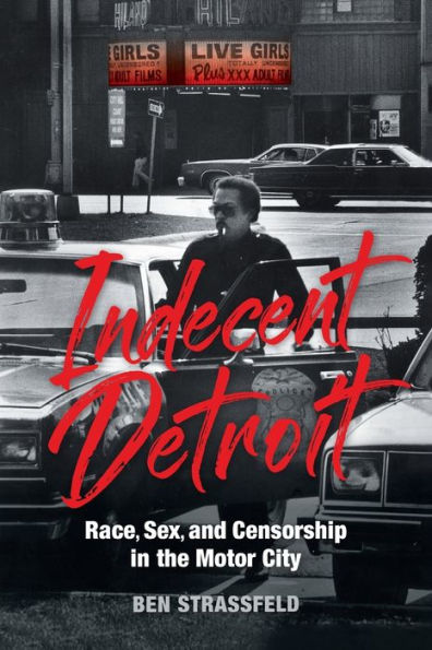 Indecent Detroit: Race, Sex, and Censorship the Motor City