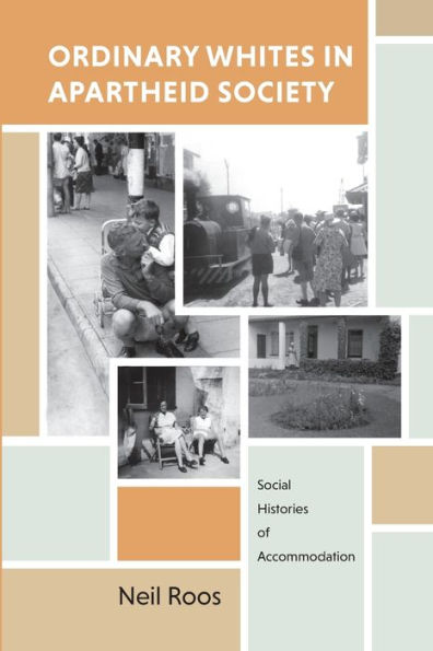 Ordinary Whites Apartheid Society: Social Histories of Accommodation