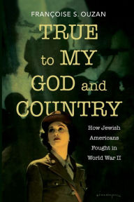 True to My God and Country: How Jewish Americans Fought in World War II