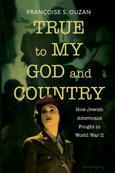 True to My God and Country: How Jewish Americans Fought World War II