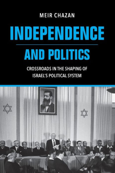 Independence and Politics: Crossroads the Shaping of Israel's Political System