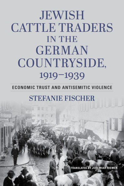 Jewish Cattle Traders the German Countryside, 1919-1939: Economic Trust and Antisemitic Violence