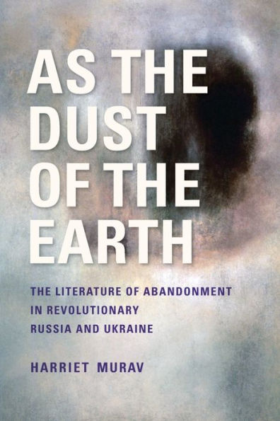 As The Dust of Earth: Literature Abandonment Revolutionary Russia and Ukraine