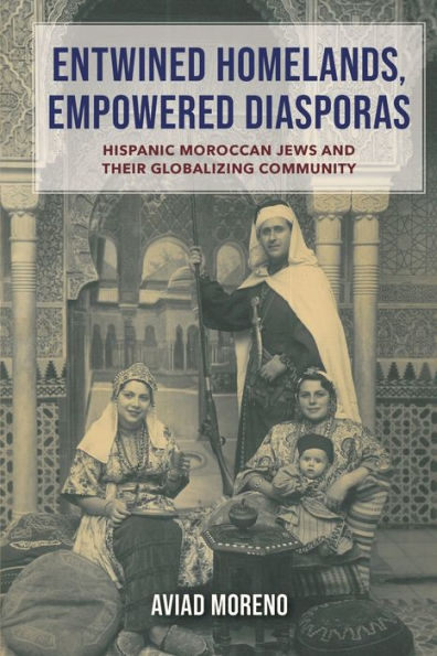 Entwined Homelands, Empowered Diasporas: Hispanic Moroccan Jews and Their Globalizing Community