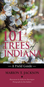 Title: 101 Trees of Indiana: A Field Guide, Author: Marion T. Jackson