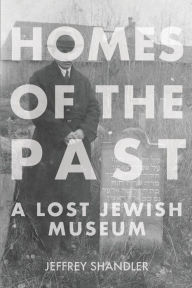 Download free ebook for mobile phones Homes of the Past: A Lost Jewish Museum 9780253069993 by Jeffrey Shandler