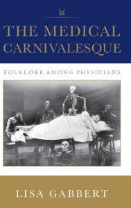 Title: The Medical Carnivalesque: Suffering and Laughter among Physicians, Author: Lisa Gabbert