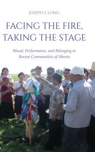 Free mp3 download ebooks Facing the Fire, Taking the Stage: Ritual, Performance, and Belonging in Buryat Communities of Siberia