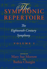 Title: The Symphonic Repertoire, Volume I: The Eighteenth-Century Symphony, Author: Mary Sue Morrow