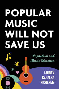 Online downloader google books Popular Music Will Not Save Us: Capitalism and Music Education (English Edition)
