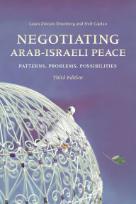 Title: Negotiating Arab-Israeli Peace: Patterns, Problems, Possibilities, Author: Laura Zittrain Eisenberg