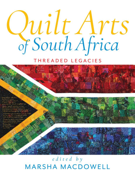 Quilt Arts of South Africa: Threaded Legacies