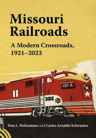 Free ebook downloads forum Missouri Railroads: A Modern Crossroads 1921-2023 9780253072870 by Don L. Hofsommer, Carlos Arnaldo Schwantes