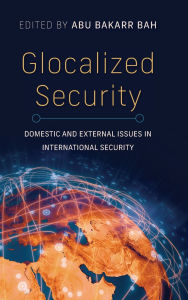 Books downloaded to iphone Glocalized Security: Domestic and External Issues in International Security FB2 by Abu Bakarr Bah, Gbemisola Abdul-Jelil Animasawun (Contribution by), Haqmal Daudzai, Taha Kalayci