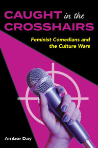 Download electronic books pdf Caught in the Crosshairs: Feminist Comedians and the Culture Wars (English Edition) DJVU FB2 9780253073143