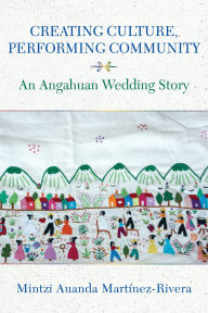 Free ebook downloads for ipad 1 Creating Culture, Performing Community: An Angahuan Wedding Story
