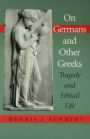 On Germans and Other Greeks: Tragedy and Ethical Life