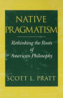 Native Pragmatism: Rethinking the Roots of American Philosophy