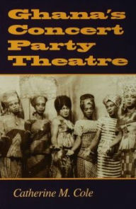 Title: Ghana's Concert Party Theatre, Author: Catherine M. Cole