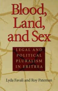 Title: Blood, Land, and Sex: Legal and Political Pluralism in Eritrea, Author: Lyda Favali