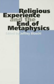 Title: Religious Experience and the End of Metaphysics, Author: Jeffrey Bloechl