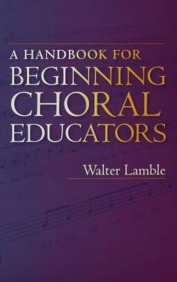 A Handbook for Beginning Choral Educators