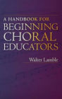 A Handbook for Beginning Choral Educators