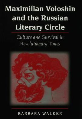 Maximilian Voloshin and the Russian Literary Circle: Culture and Survival in Revolutionary Times