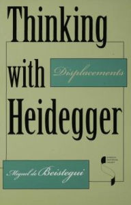 Title: Thinking with Heidegger: Displacements, Author: Miguel de Beistegui