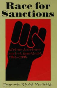 Title: Race for Sanctions: African Americans against Apartheid, 1946-1994, Author: Francis Njubi Nesbitt