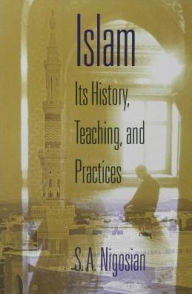 Title: Islam: Its History, Teaching, and Practices, Author: Solomon A. Nigosian