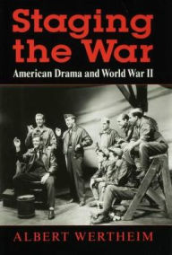 Title: Staging the War: American Drama and World War II, Author: Albert Wertheim