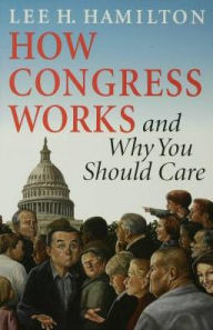 Title: How Congress Works and Why You Should Care, Author: Lee H. Hamilton