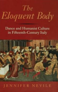 Title: The Eloquent Body: Dance and Humanist Culture in Fifteenth-Century Italy, Author: Jennifer Nevile