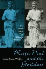 Title: Raja Nal and the Goddess: The North Indian Epic Dhola in Performance, Author: Susan Snow Wadley