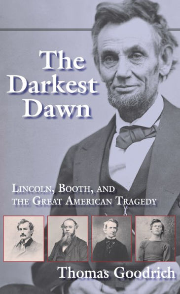 The Darkest Dawn: Lincoln, Booth, and the Great American Tragedy