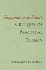 Title: Imagination in Kant's Critique of Practical Reason, Author: Bernard Freydberg