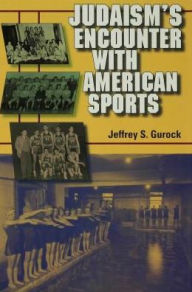 Title: Judaism's Encounter with American Sports, Author: Jeffrey S. Gurock