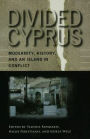 Divided Cyprus: Modernity, History, and an Island in Conflict