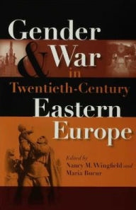 Title: Gender and War in Twentieth-Century Eastern Europe, Author: Nancy M. Wingfield