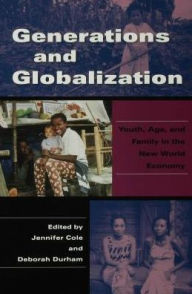 Title: Generations and Globalization: Youth, Age, and Family in the New World Economy, Author: Jennifer Cole