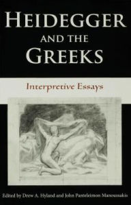 Title: Heidegger and the Greeks: Interpretive Essays, Author: Drew A. Hyland